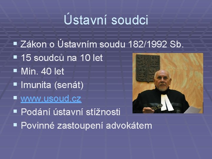 Ústavní soudci § Zákon o Ústavním soudu 182/1992 Sb. § 15 soudců na 10