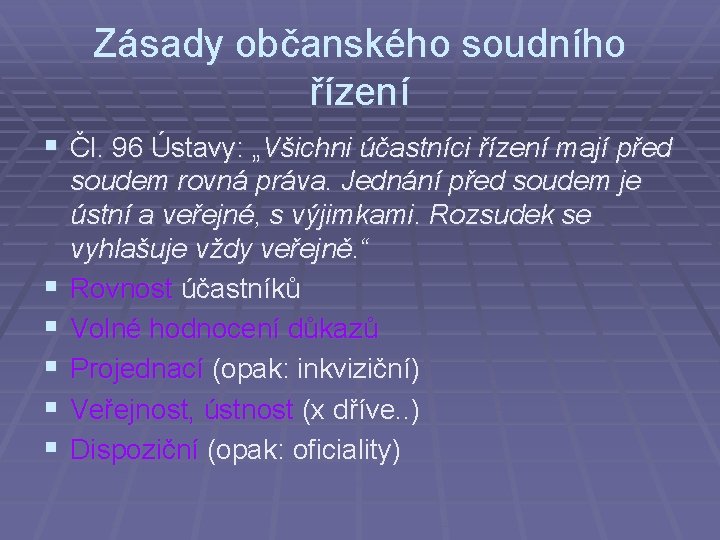 Zásady občanského soudního řízení § Čl. 96 Ústavy: „Všichni účastníci řízení mají před §