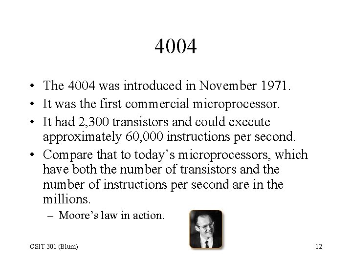 4004 • The 4004 was introduced in November 1971. • It was the first