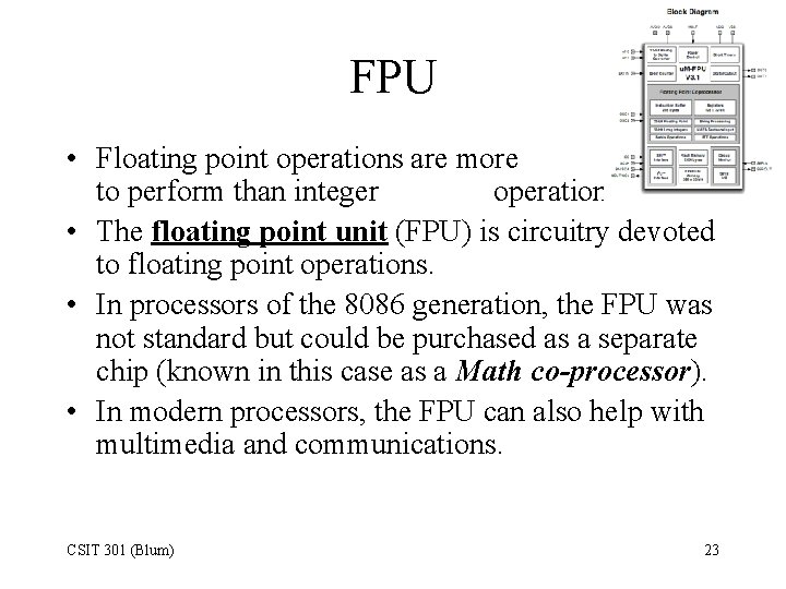 FPU • Floating point operations are more tedious to perform than integer operations. •