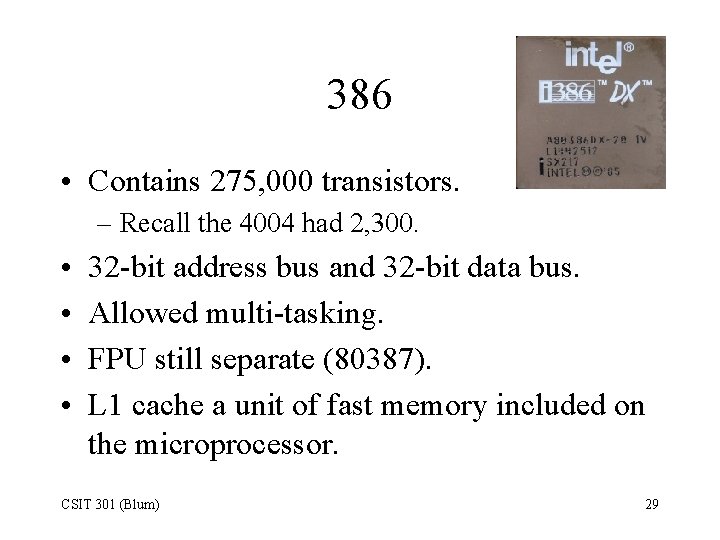 386 • Contains 275, 000 transistors. – Recall the 4004 had 2, 300. •
