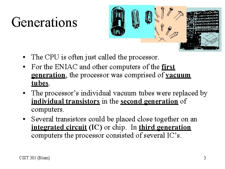 Generations • The CPU is often just called the processor. • For the ENIAC