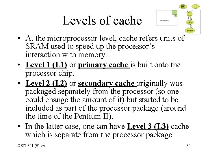 Levels of cache • At the microprocessor level, cache refers units of SRAM used
