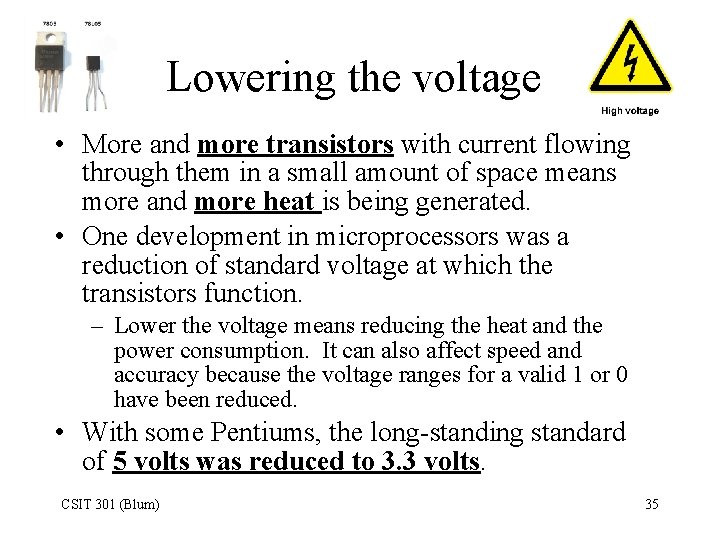 Lowering the voltage • More and more transistors with current flowing through them in