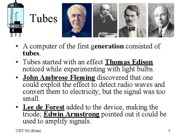 Tubes • A computer of the first generation consisted of tubes. • Tubes started