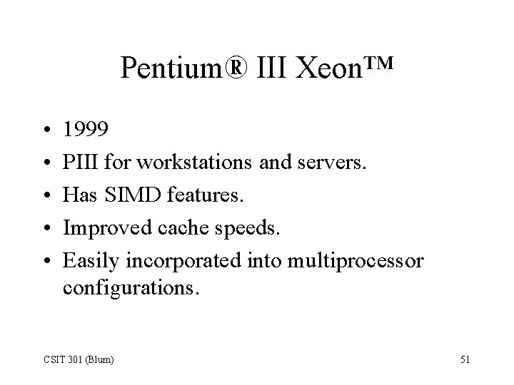 Pentium® III Xeon™ • • • 1999 PIII for workstations and servers. Has SIMD