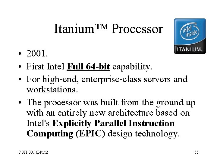 Itanium™ Processor • 2001. • First Intel Full 64 -bit capability. • For high-end,