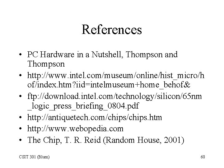 References • PC Hardware in a Nutshell, Thompson and Thompson • http: //www. intel.