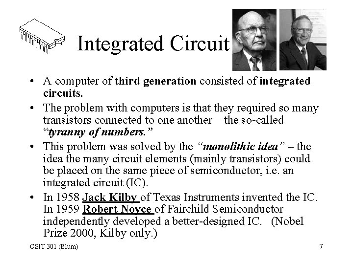 Integrated Circuit • A computer of third generation consisted of integrated circuits. • The