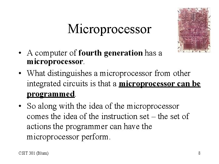 Microprocessor • A computer of fourth generation has a microprocessor. • What distinguishes a