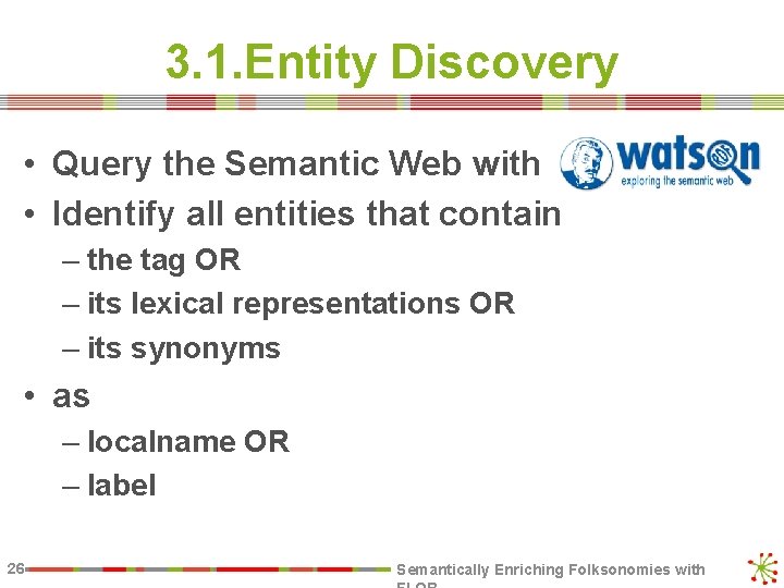 3. 1. Entity Discovery • Query the Semantic Web with • Identify all entities