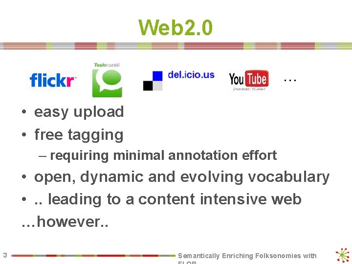 Web 2. 0 … • easy upload • free tagging – requiring minimal annotation