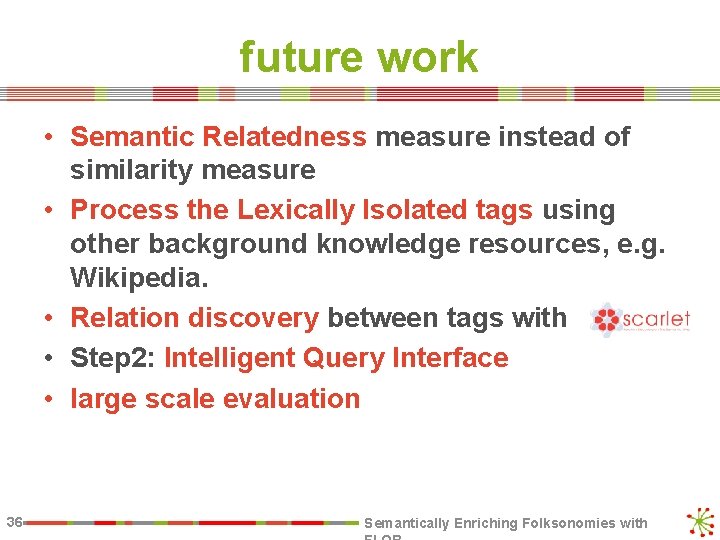 future work • Semantic Relatedness measure instead of similarity measure • Process the Lexically