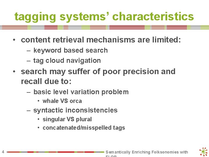 tagging systems’ characteristics • content retrieval mechanisms are limited: – keyword based search –
