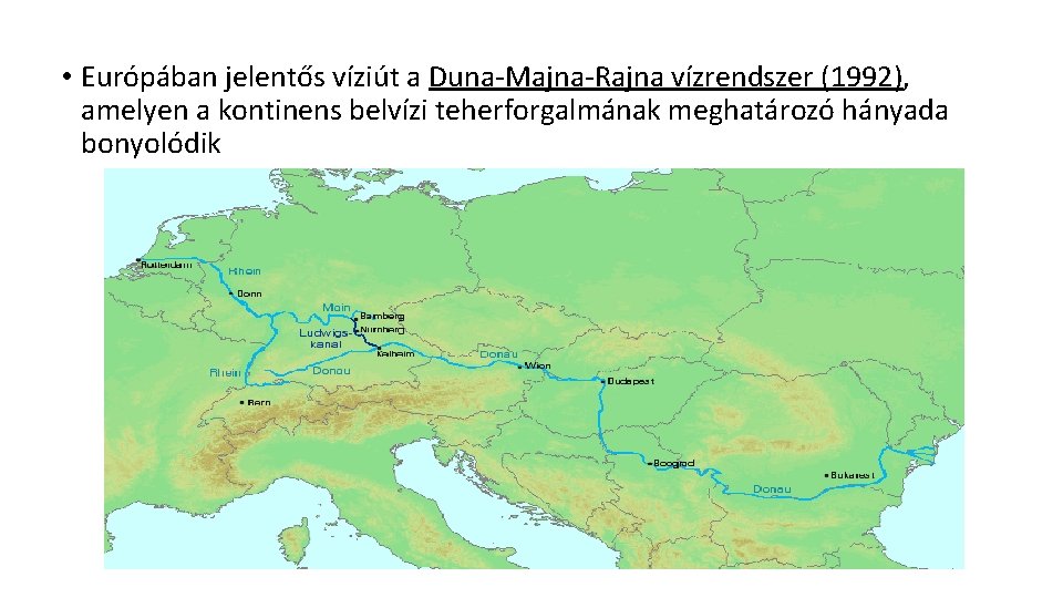  • Európában jelentős víziút a Duna-Majna-Rajna vízrendszer (1992), amelyen a kontinens belvízi teherforgalmának