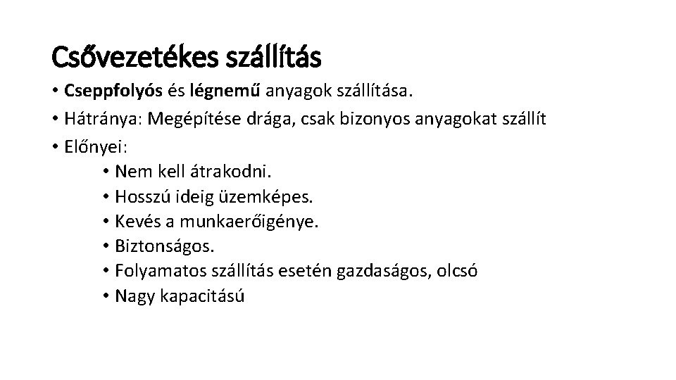 Csővezetékes szállítás • Cseppfolyós és légnemű anyagok szállítása. • Hátránya: Megépítése drága, csak bizonyos