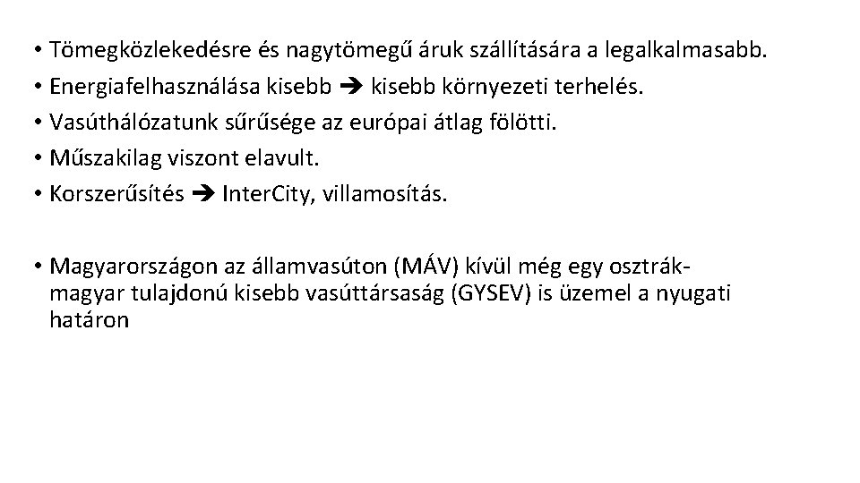  • Tömegközlekedésre és nagytömegű áruk szállítására a legalkalmasabb. • Energiafelhasználása kisebb környezeti terhelés.