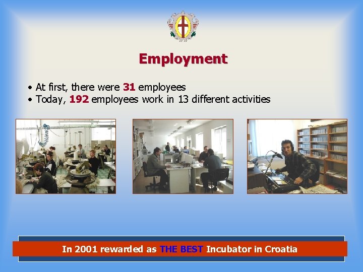 Employment • At first, there were 31 employees • Today, 192 employees work in