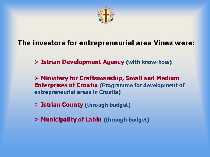The investors for entrepreneurial area Vinez were: Ø Istrian Development Agency (with know-how) Ø