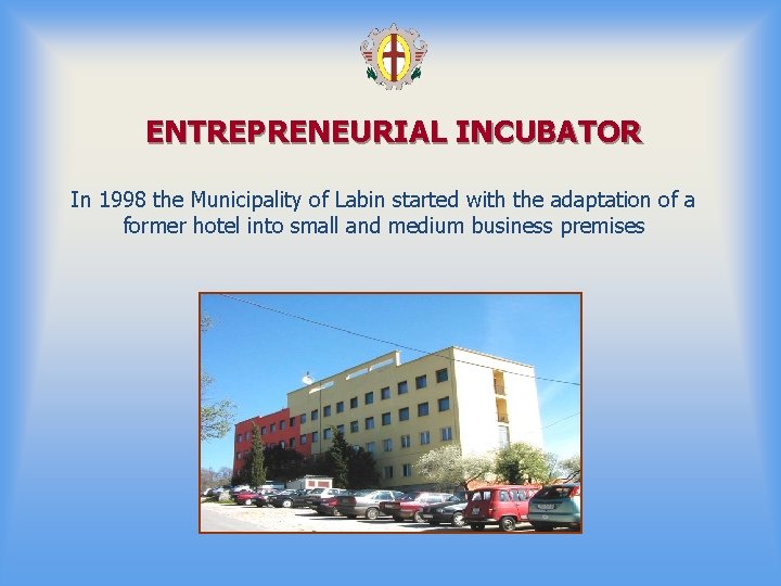 ENTREPRENEURIAL INCUBATOR In 1998 the Municipality of Labin started with the adaptation of a