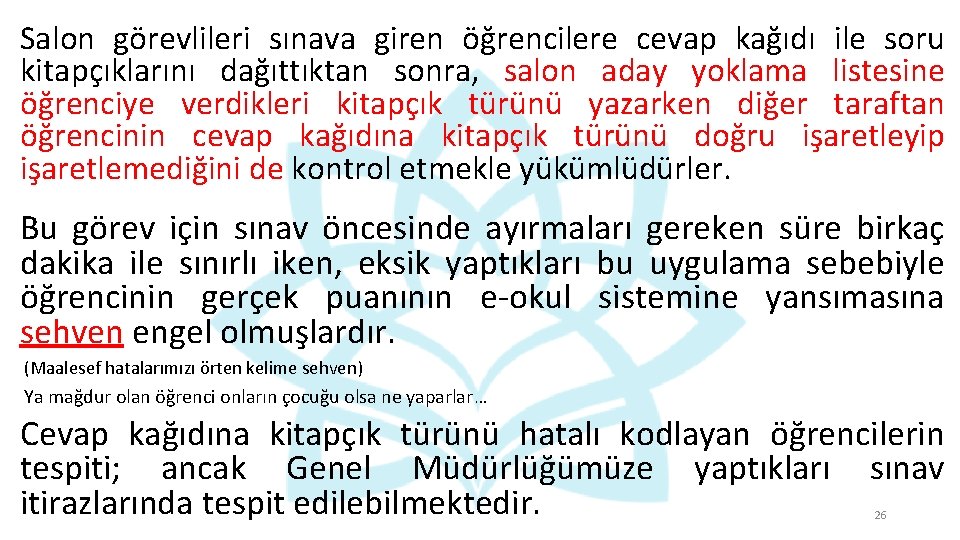 Salon görevlileri sınava giren öğrencilere cevap kağıdı ile soru kitapçıklarını dağıttıktan sonra, salon aday