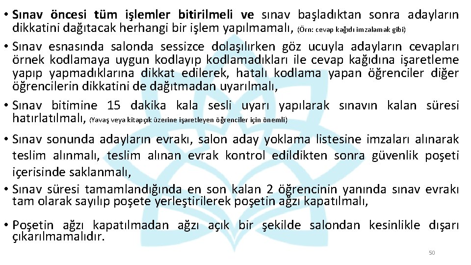  • Sınav öncesi tüm işlemler bitirilmeli ve sınav başladıktan sonra adayların dikkatini dağıtacak