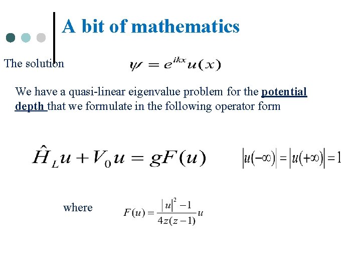 A bit of mathematics The solution We have a quasi-linear eigenvalue problem for the