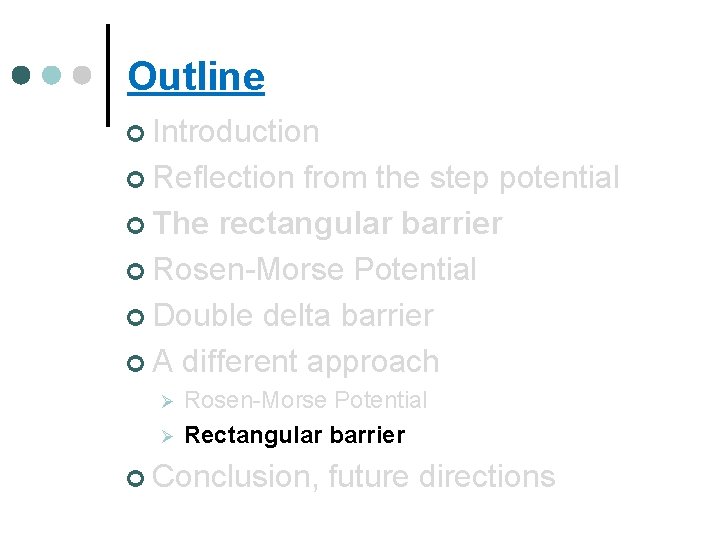 Outline ¢ Introduction ¢ Reflection from the step potential ¢ The rectangular barrier ¢