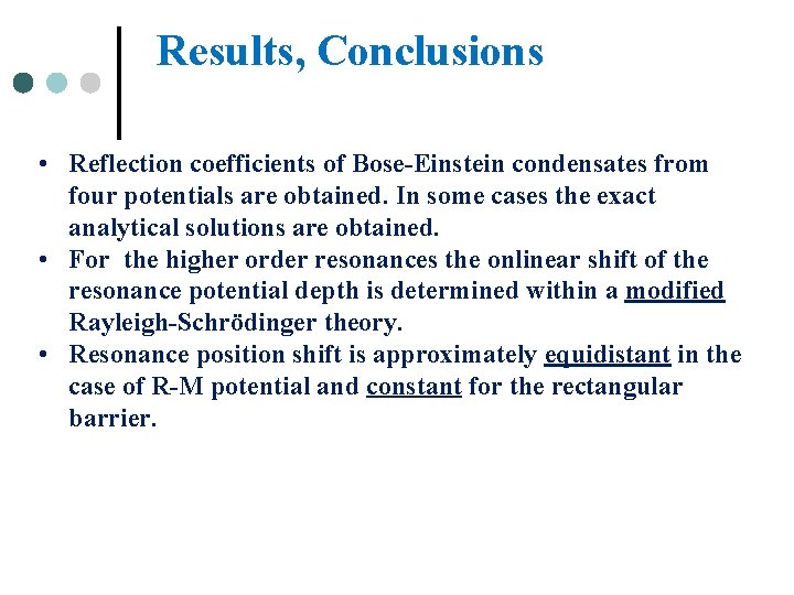 Results, Conclusions • Reflection coefficients of Bose-Einstein condensates from four potentials are obtained. In