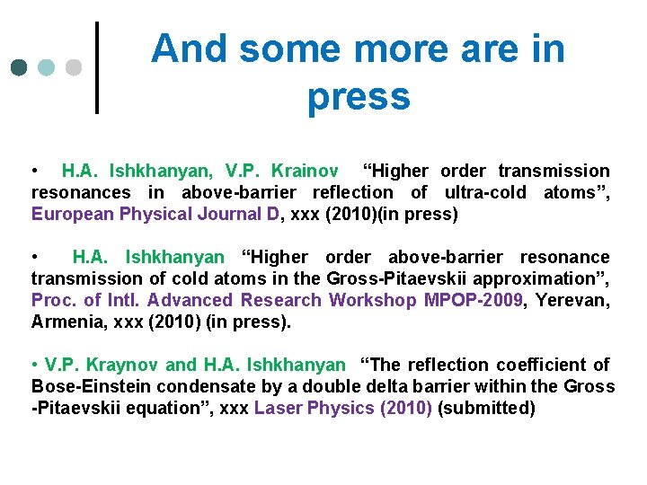 And some more are in press • H. A. Ishkhanyan, V. P. Krainov “Higher