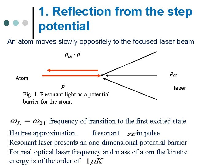 1. Reflection from the step potential An atom moves slowly oppositely to the focused