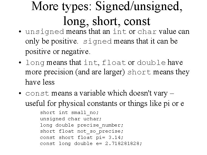 More types: Signed/unsigned, long, short, const • unsigned means that an int or char More types: Signed/unsigned, long, short, const • unsigned means that an int or char