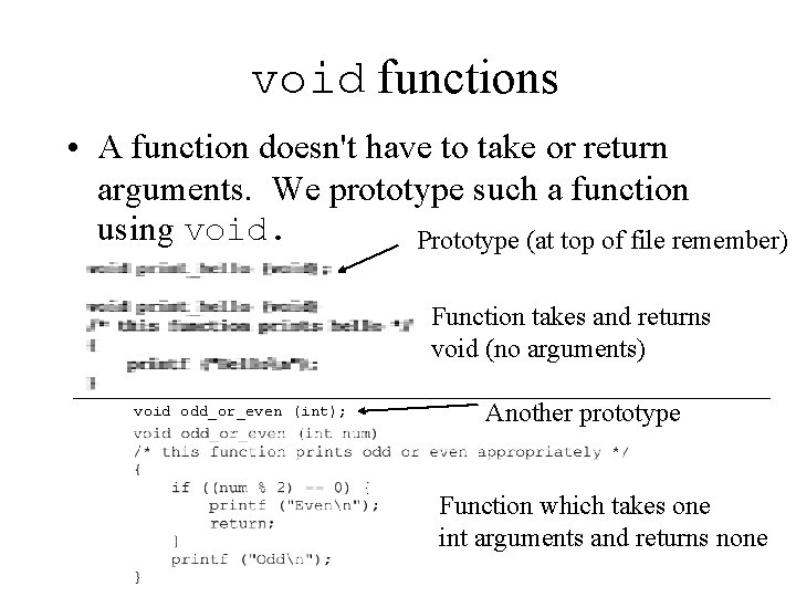 void functions • A function doesn't have to take or return arguments. We prototype void functions • A function doesn't have to take or return arguments. We prototype