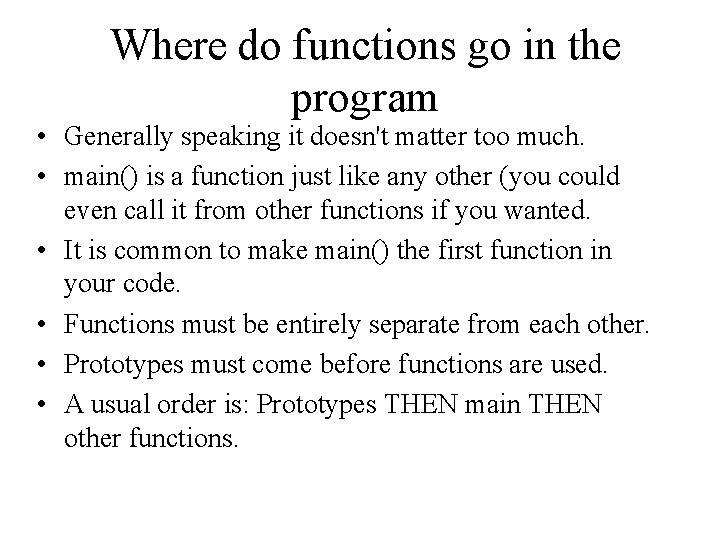 Where do functions go in the program • Generally speaking it doesn't matter too Where do functions go in the program • Generally speaking it doesn't matter too
