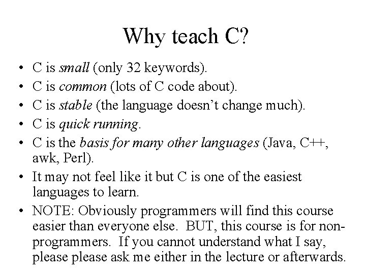 Why teach C? • • • C is small (only 32 keywords). C is Why teach C? • • • C is small (only 32 keywords). C is