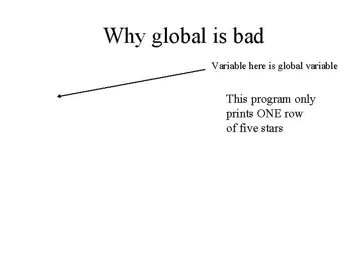 Why global is bad Variable here is global variable This program only prints ONE Why global is bad Variable here is global variable This program only prints ONE