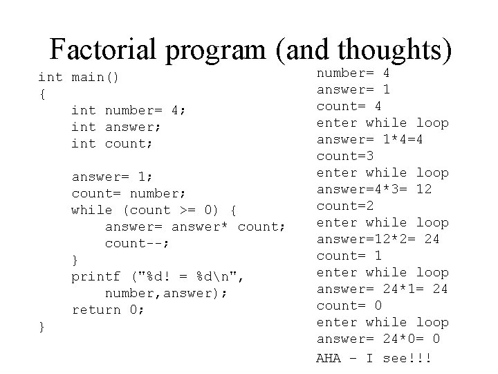 Factorial program (and thoughts) int main() { int number= 4; int answer; int count; Factorial program (and thoughts) int main() { int number= 4; int answer; int count;