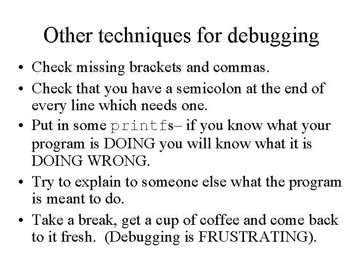Other techniques for debugging • Check missing brackets and commas. • Check that you Other techniques for debugging • Check missing brackets and commas. • Check that you