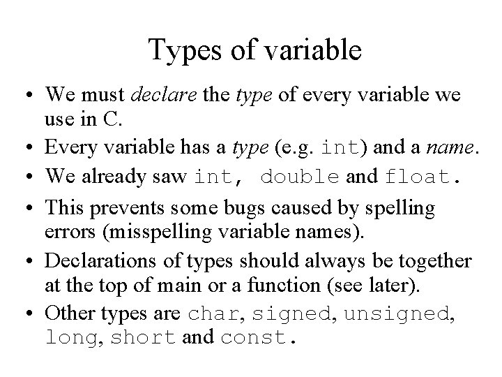 Types of variable • We must declare the type of every variable we use Types of variable • We must declare the type of every variable we use