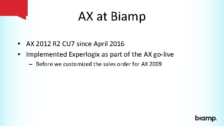 AX at Biamp • AX 2012 R 2 CU 7 since April 2016 •