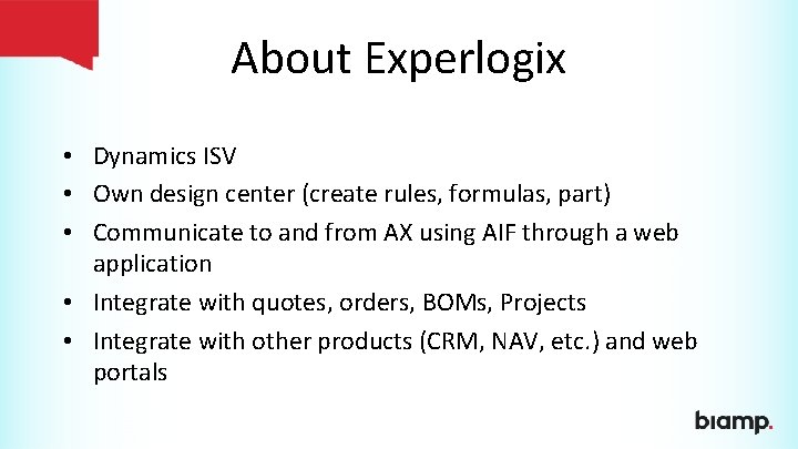 About Experlogix • Dynamics ISV • Own design center (create rules, formulas, part) •