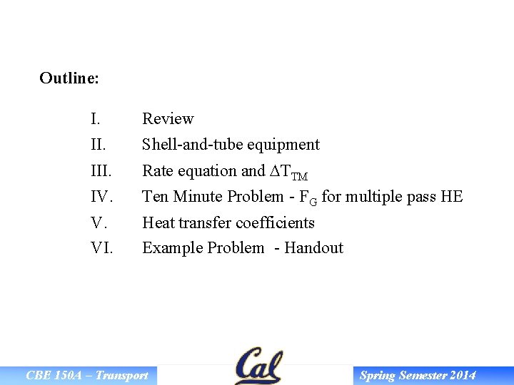 Outline: I. Review II. Shell-and-tube equipment III. Rate equation and DTTM IV. Ten Minute