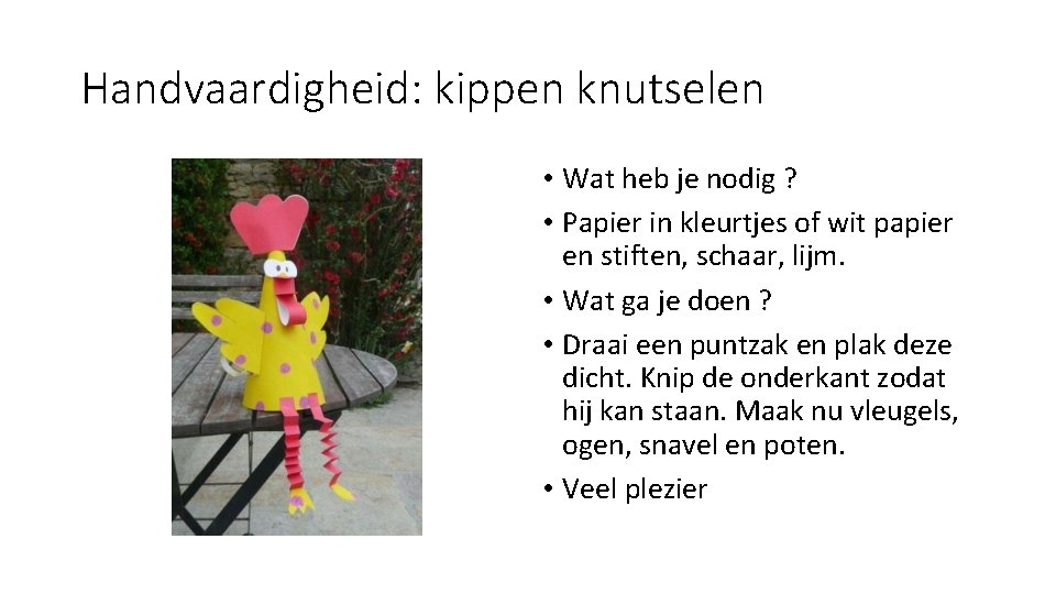 Handvaardigheid: kippen knutselen • Wat heb je nodig ? • Papier in kleurtjes of