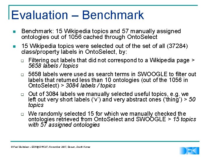 Evaluation – Benchmark n n Benchmark: 15 Wikipedia topics and 57 manually assigned ontologies