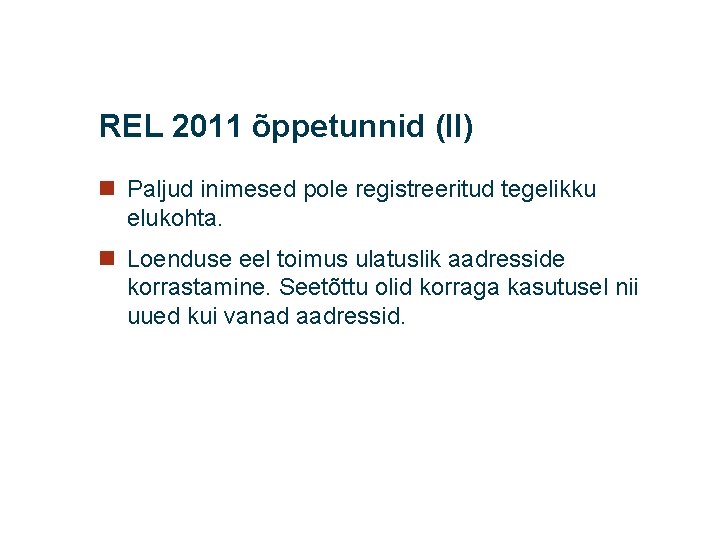 REL 2011 õppetunnid (II) n Paljud inimesed pole registreeritud tegelikku elukohta. n Loenduse eel