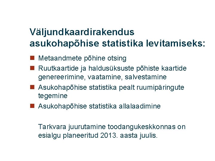 Väljundkaardirakendus asukohapõhise statistika levitamiseks: n Metaandmete põhine otsing n Ruutkaartide ja haldusüksuste põhiste kaartide