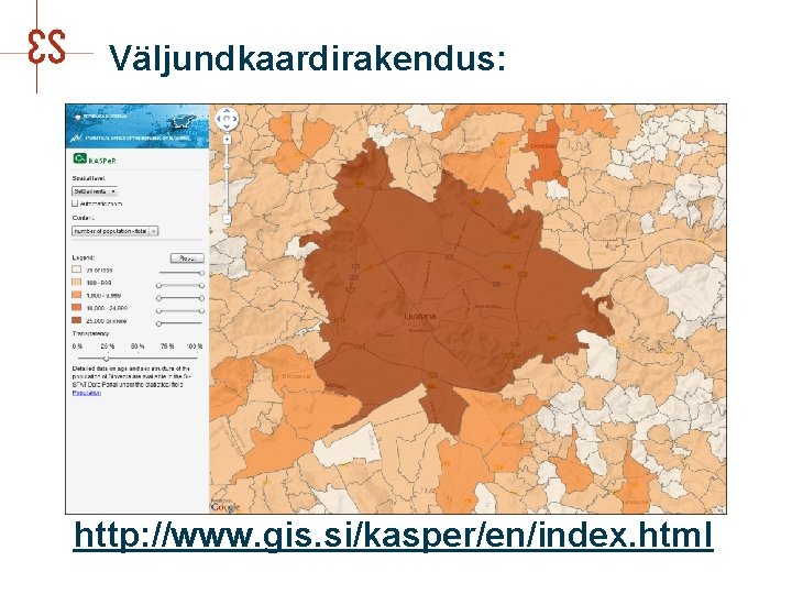 Väljundkaardirakendus: n Sloveenia Statistikaameti kaardirakendus: http: //www. gis. si/kasper/en/index. html 