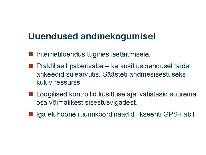 Uuendused andmekogumisel n Internetiloendus tugines isetäitmisele. n Praktiliselt paberivaba – ka küsitlusloendusel täideti ankeedid