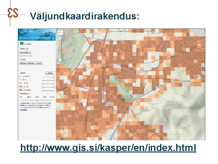 Väljundkaardirakendus: n Sloveenia Statistikaameti kaardirakendus: http: //www. gis. si/kasper/en/index. html 