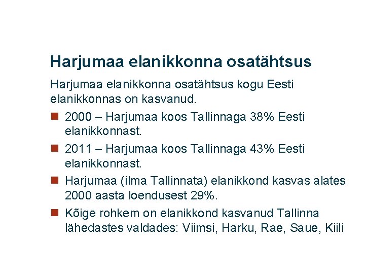 Harjumaa elanikkonna osatähtsus kogu Eesti elanikkonnas on kasvanud. n 2000 – Harjumaa koos Tallinnaga